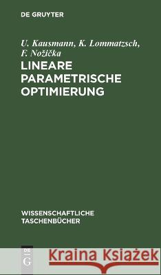 Lineare parametrische Optimierung U K F Kausmann Lommatzsch Nozička   9783112621578 de Gruyter