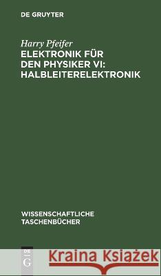Elektronik Für Den Physiker VI: Halbleiterelektronik Harry Pfeifer 9783112621615 De Gruyter