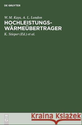 Hochleistungswärmeübertrager W M a L Kays London, A L London, K Stieper, E Flügel, A -J Luther 9783112621936 De Gruyter