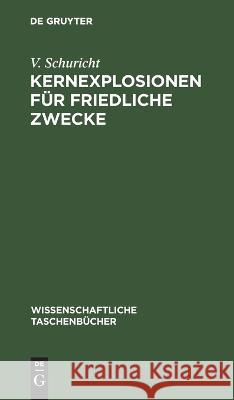 Kernexplosionen Für Friedliche Zwecke V Schuricht 9783112622339 De Gruyter