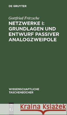 Netzwerke I: Grundlagen Und Entwurf Passiver Analogzweipole Gottfried Fritzsche 9783112622353