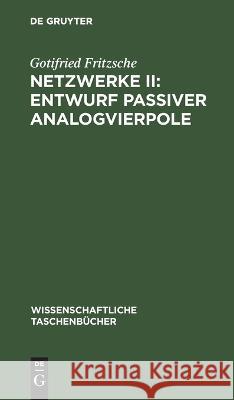 Netzwerke II: Entwurf Passiver Analogvierpole Gotifried Fritzsche 9783112622377