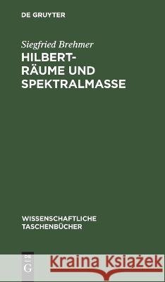 Hilbert-Räume Und Spektralmaße Siegfried Brehmer 9783112622414 De Gruyter