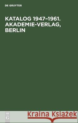 Katalog 1947-1961. Akademie-Verlag, Berlin No Contributor 9783112622513 De Gruyter