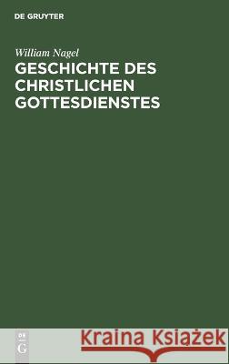 Geschichte Des Christlichen Gottesdienstes William Nagel 9783112623190 De Gruyter