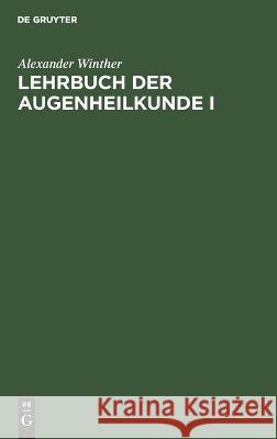 Lehrbuch Der Augenheilkunde I Alexander Winther 9783112623312 De Gruyter