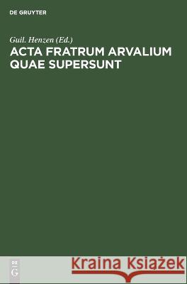 ACTA Fratrum Arvalium Quae Supersunt Guil Henzen, No Contributor 9783112623459