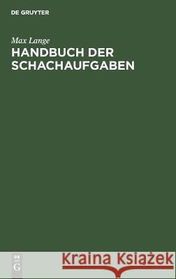 Handbuch Der Schachaufgaben Max Lange 9783112623657