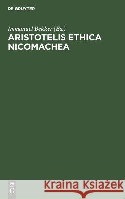 Aristotelis Ethica Nicomachea Immanuel Bekker, No Contributor 9783112623695 De Gruyter