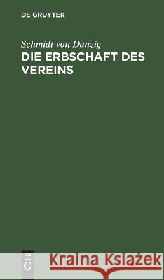 Die Erbschaft Des Vereins: Rede Über Die Aufgabe Der Handwerkervereine Schmidt Von Danzig 9783112623893 De Gruyter