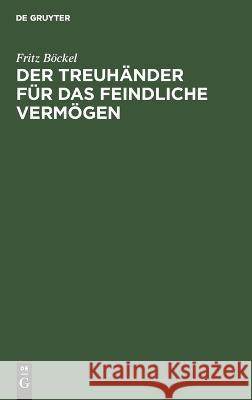 Der Treuhänder Für Das Feindliche Vermögen Fritz Böckel 9783112624272 De Gruyter