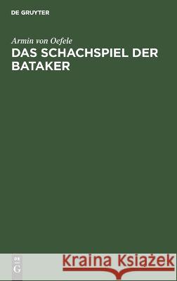 Das Schachspiel der Bataker Armin Von Oefele   9783112624371 de Gruyter