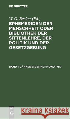 Jänner Bis Brachmond 1782 W G Becker, No Contributor 9783112624555 De Gruyter