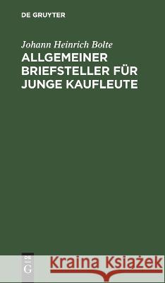 Allgemeiner Briefsteller Für Junge Kaufleute Johann Heinrich Bolte 9783112624593 De Gruyter