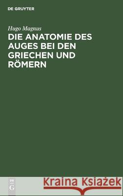 Die Anatomie Des Auges Bei Den Griechen Und Römern Hugo Magnus 9783112624890