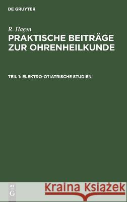 Elektro-Otiatrische Studien R Hagen 9783112624951 De Gruyter