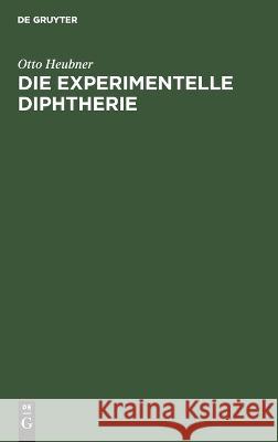 Die Experimentelle Diphtherie Otto Heubner 9783112624999