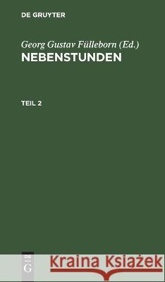Nebenstunden. Teil 2 Georg Gustav Fülleborn, No Contributor 9783112625156 De Gruyter