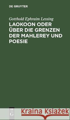 Laokoon oder über die Grenzen der Mahlerey und Poesie Gotthold Ephraim Lessing 9783112625354 De Gruyter