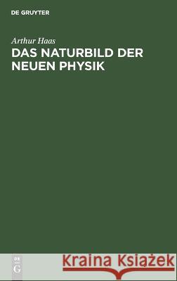 Das Naturbild Der Neuen Physik Arthur Haas 9783112625699