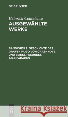 Geschichte Des Grafen Hugo Von Craenhove Und Seines Freundes Abulfaragus Heinrich Conscience, Joh Wilhelm Wolf, No Contributor 9783112625958 De Gruyter