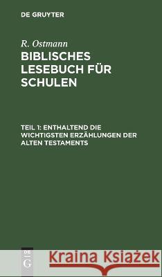Enthaltend Die Wichtigsten Erzählungen Der Alten Testaments R Ostmann, No Contributor 9783112625996 De Gruyter