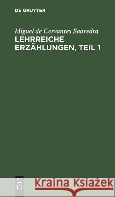 Lehrreiche Erzählungen, Teil 1 Miguel De Cervantes Saavedra, Friedrich Sigismund Siebmann 9783112626399 De Gruyter