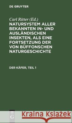 Der Käfer, Teil 1 Carl Gustav Jablonsky, Johann Friedrich Wilhem Herbst, No Contributor, Carl Ritter 9783112626412 De Gruyter