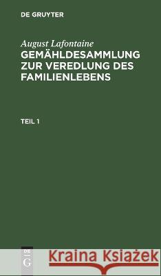 Gemähldesammlung Zur Veredlung Des Familienlebens, T. 1 August LaFontaine, No Contributor 9783112626634