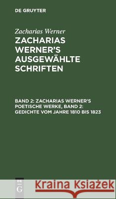 Zacharias Werner's Poetische Werke, Band 2: Gedichte Vom Jahre 1810 Bis 1823 Zacharias Werner, No Contributor 9783112628195 De Gruyter