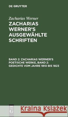 Zacharias Werner's Poetische Werke, Band 2: Gedichte Vom Jahre 1810 Bis 1823 Zacharias Werner, No Contributor 9783112628195 De Gruyter
