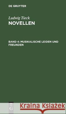 Musikalische Leiden Und Freunden Ludwig Tieck, No Contributor 9783112628492 De Gruyter