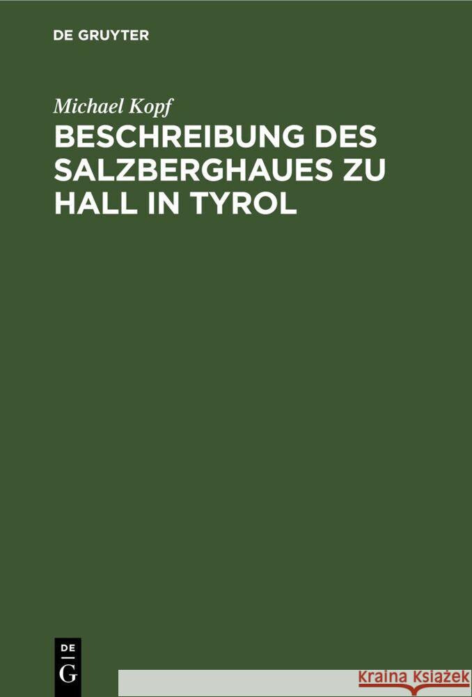 Beschreibung des Salzberghaues zu Hall in Tyrol Michael Kopf 9783112628713