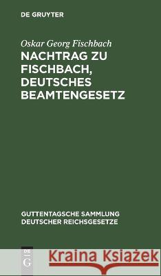 Nachtrag zu Fischbach, Deutsches Beamtengesetz Oskar Georg Fischbach 9783112629314