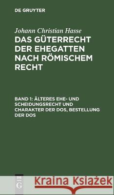 Älteres Ehe- und Scheidungsrecht und Charakter der Dos, Bestellung der Dos Johann Christian Hasse, No Contributor 9783112629871