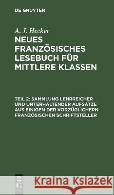 Sammlung lehrreicher und unterhaltender Aufsätze aus einigen der vorzüglichern französischen Schriftsteller A J Hecker, No Contributor 9783112629918 De Gruyter