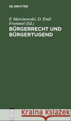 Bürgerrecht Und Bürgertugend: Volksbuch Des Staatswesens Für Das Königreich Preußen F Marcinowski, Emil Frommel, No Contributor 9783112630099 De Gruyter