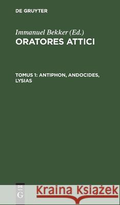 Antiphon, Andocides, Lysias Immanuel Bekker, No Contributor 9783112630273 De Gruyter