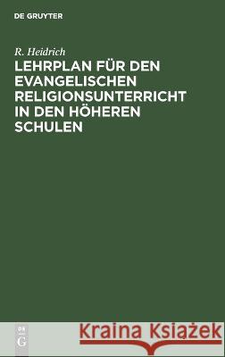 Lehrplan Für Den Evangelischen Religionsunterricht in Den Höheren Schulen R Heidrich 9783112630990 De Gruyter