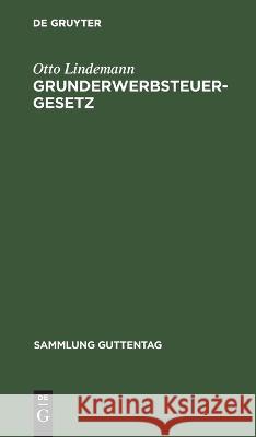 Grunderwerbsteuergesetz: Mit Den Ausführungsbestimmungen Otto Lindemann 9783112631614 De Gruyter