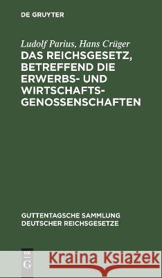 Das Reichsgesetz, betreffend die Erwerbs- und Wirtschaftsgenossenschaften Ludolf Hans Parius Crüger, Hans Crüger 9783112631690