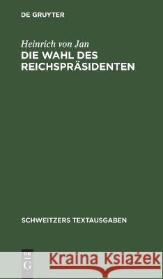 Die Wahl Des Reichspräsidenten: Reichsgesetz Vom 4. Mai 1920. Wahlordnung Vom 25. Oktober 1920 Heinrich Von Jan 9783112631874 De Gruyter