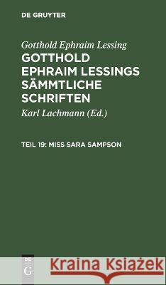 Miss Sara Sampson: Ein Trauerspiel in Fünf Aufzügen Gotthold Ephraim Lessing, Karl Lachmann, No Contributor 9783112632079 De Gruyter