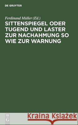 Sittenspiegel oder Tugend und Laster zur Nachahmung so wie zur Warnung Ferdinand Müller, No Contributor 9783112632451