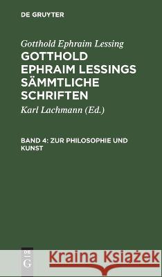 Zur Philosophie und Kunst Gotthold Ephraim Lessing, Karl Lachmann, No Contributor 9783112632536 De Gruyter