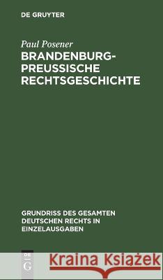 Brandenburg-Preußische Rechtsgeschichte Paul Posener 9783112633496 De Gruyter