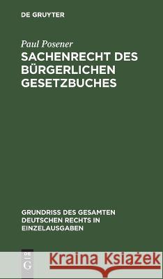 Sachenrecht Des Bürgerlichen Gesetzbuches Paul Posener 9783112633557 De Gruyter