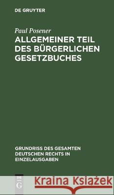 Allgemeiner Teil Des Bürgerlichen Gesetzbuches Paul Posener 9783112633816 De Gruyter