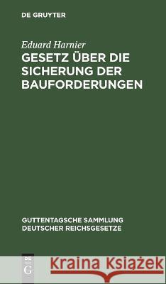 Gesetz Über Die Sicherung Der Bauforderungen: Vom 1. Juni 1909 Eduard Harnier 9783112634219 De Gruyter