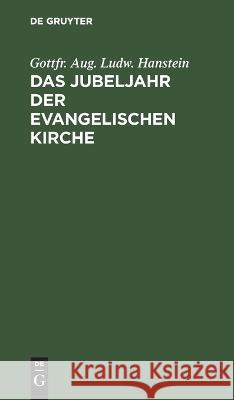 Das Jubeljahr Der Evangelischen Kirche: Vier Vorbereitende Predigten Gottfr Aug Ludw Hanstein 9783112634257 De Gruyter